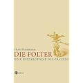 Die Folter. Eine Enzyklop�die des Grauens