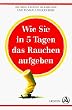 Wie Sie in f�nf Tagen das Rauchen aufgeben