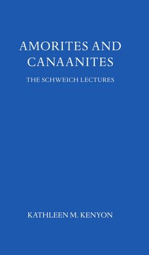 Amorites and Canaanites (Schweich Lectures on Biblical Archaeology)