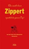 Was macht dieser Zippert eigentlich den ganzen Tag?: Aus dem Leben eines bekennenden Kolumnisten - Hans Zippert