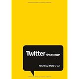 Twitter f�r Einsteiger: Social Media Minis (Pearson Business)von "Michael Rajiv Shah"