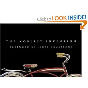 The Noblest Invention: An Illustrated History of the Bicycle by Editors of Bicycling Magazine and Lance Armstrong