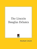 The Lincoln Douglas Debates