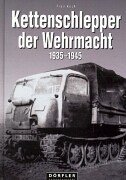 Nebel Verlag Kettenschlepper der Wehrmacht 1935 - 1945: Raupenschlepper (RSO), Abschleppwannen und Bergepanzer, Land-Wasser-Schlepper und Panzerf&auml; ...