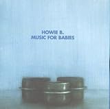 Revue Howie B.  / Music for Babies