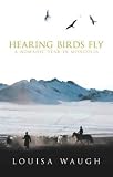 cover of Hearing Birds Fly: A Year in a Mongolian Village