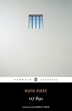 117 Days: An Account of Confinement and Interrogation Under the SouthAfrican 90-Day Detention Law (Penguin Classics)