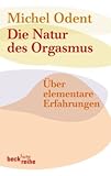 Produkt-Bild: Die Natur des Orgasmus: &Uuml;ber elementare Erfahrungen