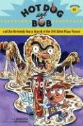 Hot Dog and Bob and the Seriously Scary Attack of the Evil Alien Pizza Person: Adventure #1 (Hot Dog and Bob)