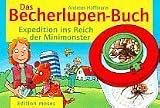 Das Becherlupen-Buch: Expeditionen ins Reich der Minimonster - Andreas Hoffmann