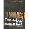 Committed to State Asylum (McGill-Queen's Associated Medical Services Studies in the History of Medicine, Health, and... by James E. Moran