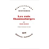Les Rois thaumaturges: �tude sur le caract�re surnaturel attribu� � la puissance royale, particuli�rement en France et en Angleterrepar Marc Bloch