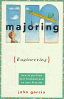Majoring in Engineering: How to Get from Your Freshman Year to Your First Job (Majoring in Your Life)