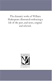 The dramatic works of William Shakespeare; illustrated: embracing a life of the poet, and notes, original and selected.: Vol. 8