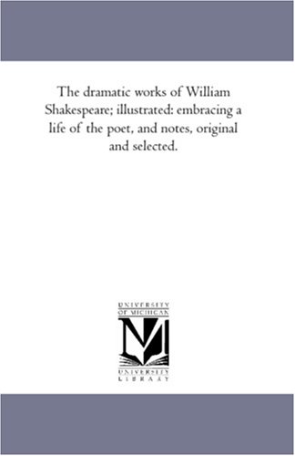 The dramatic works of William Shakespeare; illustrated: embracing a life of the poet, and notes, original and selected.: Vol. 8