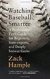 byZack HampleWatchingBaseball Smarter: AProfessionalFansGuideforBeginners,Semi-experts,andDeeplySeriousGeeks(text only)[Paperback]2007