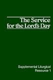 The Service for the Lord s Day: The Worship of God (Supplemental Liturgical Resource)