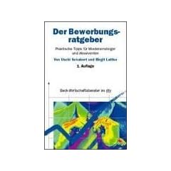 Der Bewerbungsratgeber. Praktische Tipps f�r Wiedereinsteiger und Absolventen.