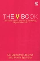 The V Book: Vital Facts About the Vulva, Vestibule, Vagina and More