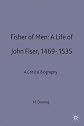Fisher of Men: Life of John Fisher, 1469-1535