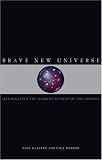 Brave New Universe: Illuminating the Darkest Secrets of the Cosmos