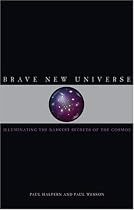 Brave New Universe: Illuminating the Darkest Secrets of the Cosmos
