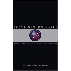 Brave New Universe: Illuminating the Darkest Secrets of the Cosmos