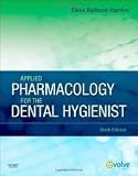 Applied Pharmacology for the Dental Hygienist 6th (sixth) edition