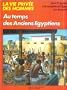La Vie priv�e des hommes. 12. Au temps des anciens Egyptiens