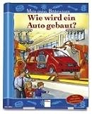 Wie wird ein Auto gebaut? Mein erstes Bilderwissen: Seiten mit vielen Spieleffekten - Philip Ricker