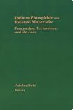 Indium Phosphide and Related Materials: Processing, Technology, and Devices (Artech House Materials Library)