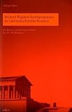 Richard Wagners Kunstprogramm im nationalkulturellen Kontext: Ein Beitrag zur Kulturgeschichte des 19. Jahrhunderts - Stefanie Hein