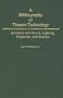 A Bibliography of Theatre Technology: Acoustics and Sound, Lighting, Properties, and Scenery