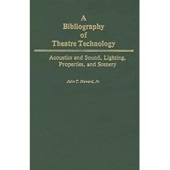 A Bibliography of Theatre Technology: Acoustics and Sound, Lighting, Properties, and Scenery