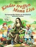 Kinder treffen Mona Lisa - Die Kunst gro&szlig;er Meister der Renaissance spielerisch erleben - Jakobine Wierz