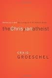 The Christian Atheist: Believing in God but Living As If He Doesnt Exist