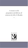 A treatise on the preparation and delivery of sermons, by John A. Broadus ...