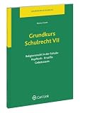 Grundkurs Schulrecht VII: Religionsrecht in der Schule: Kopftuch, Kruzifix, Gebetsraum
