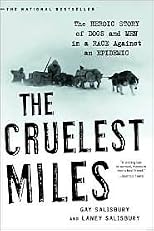 The Cruelest Miles: The Heroic Story of Dogs and Men in a Race Against an Epidemic by Gay Salisbury, Laney Salisbury