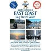 DogFriendly.com's East Coast Dog Travel Guide: Includes New England, New York, the Mid-Atlantic States, Florida and the Southeast