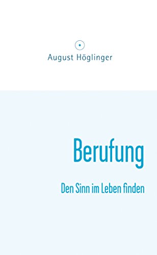 Berufung: Den Sinn im Leben finden (German Edition)
