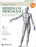 Meridiani miofasciali. Percorsi anatomici per i terapisti del corpo e del movimento. Con DVD (Medicina naturale)