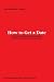 How to Get a Date: The World's Best-Selling Game Plan that Every Man Must Have Access To