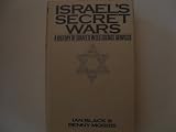 Israel's Secret Wars: A History of Israel's Intelligence Services