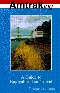 Amtraking: A Guide to Enjoyable Train Travel