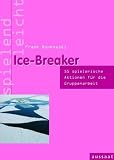 Ice-Breaker: 53 spielerische Aktionen f&uuml;r die Gruppenarbeit - spielend leicht - Frank Bonkowski