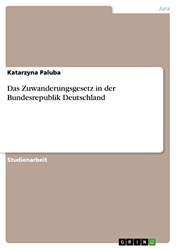 Das Zuwanderungsgesetz in der Bundesrepublik Deutschland (German Edition)