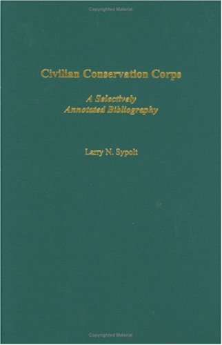 Civilian Conservation Corps: A Selectively Annotated Bibliography (Bibliographies and Indexes in American History)