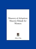 Masonry of Adoption: Masonic Rituals for Women