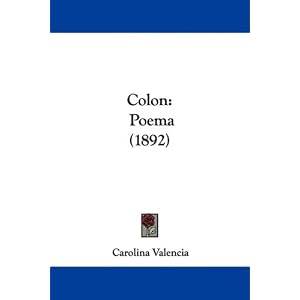 Click here to buy Colon: Poema (1892) (Spanish Edition) by Carolina Valencia.
